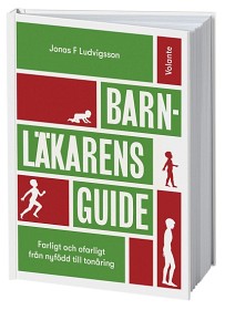 Bild på Barnläkarens guide: Farligt och ofarligt från nyfödd till tonåring